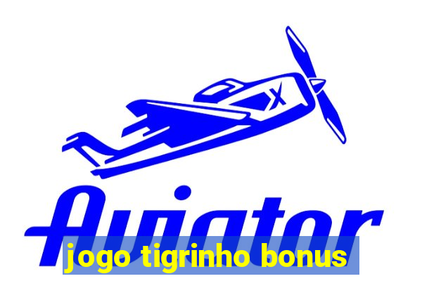 jogo tigrinho bonus